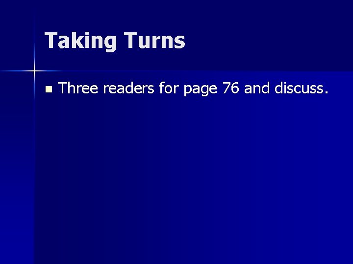 Taking Turns n Three readers for page 76 and discuss. 