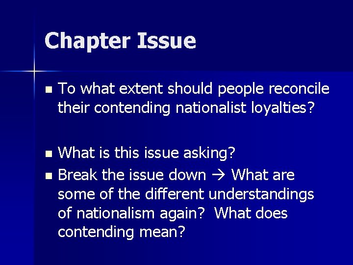 Chapter Issue n To what extent should people reconcile their contending nationalist loyalties? What