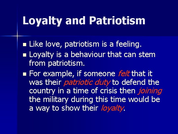 Loyalty and Patriotism Like love, patriotism is a feeling. n Loyalty is a behaviour