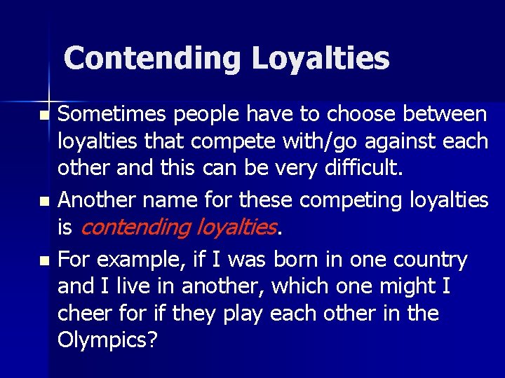 Contending Loyalties Sometimes people have to choose between loyalties that compete with/go against each
