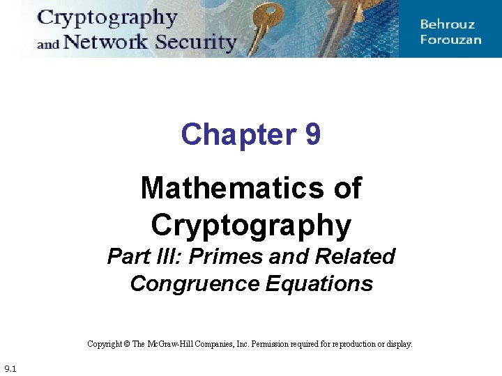 Chapter 9 Mathematics of Cryptography Part III: Primes and Related Congruence Equations Copyright ©