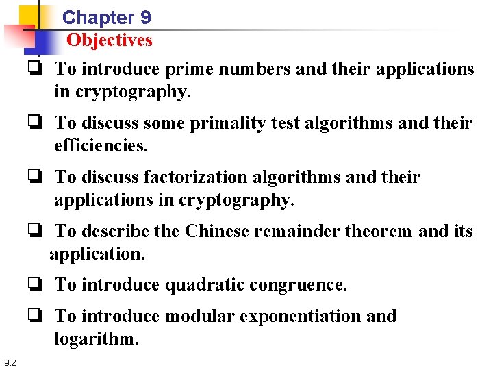 Chapter 9 Objectives ❏ To introduce prime numbers and their applications in cryptography. ❏