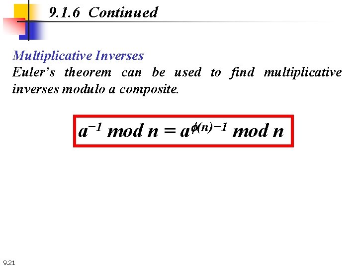 9. 1. 6 Continued Multiplicative Inverses Euler’s theorem can be used to find multiplicative