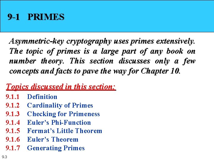 9 -1 PRIMES Asymmetric-key cryptography uses primes extensively. The topic of primes is a