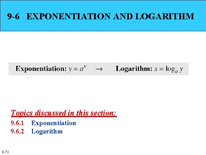9 -6 EXPONENTIATION AND LOGARITHM Topics discussed in this section: 9. 6. 1 9.