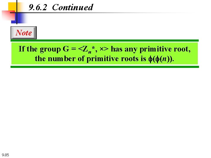 9. 6. 2 Continued Note If the group G = <Zn*, ×> has any