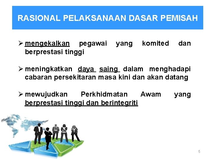 RASIONAL PELAKSANAAN DASAR PEMISAH Ø mengekalkan pegawai yang komited dan berprestasi tinggi Ø meningkatkan
