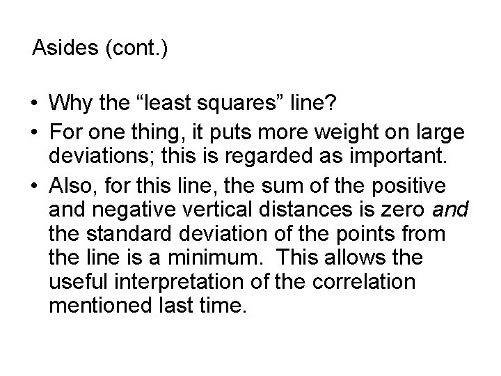 Asides (cont. ) • Why the “least squares” line? • For one thing, it