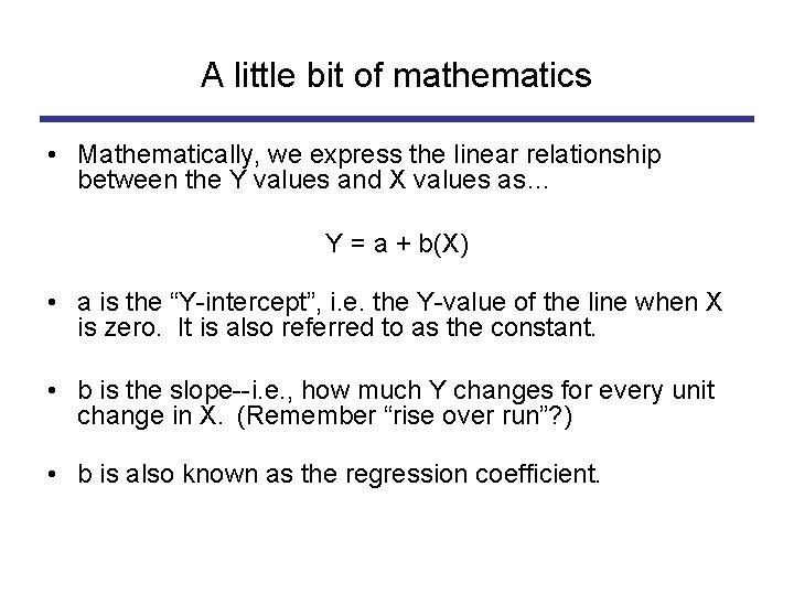 A little bit of mathematics • Mathematically, we express the linear relationship between the