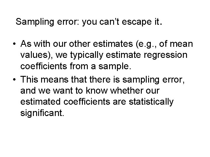 Sampling error: you can’t escape it. • As with our other estimates (e. g.