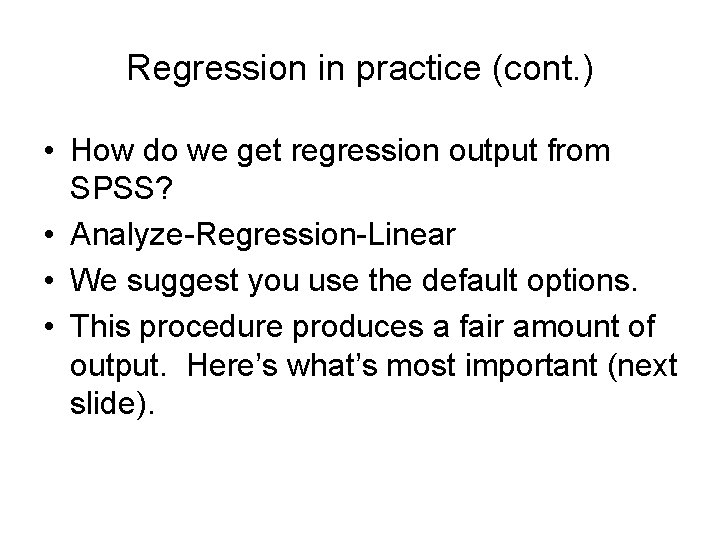 Regression in practice (cont. ) • How do we get regression output from SPSS?