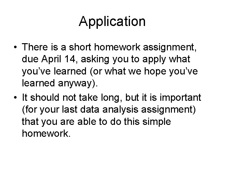 Application • There is a short homework assignment, due April 14, asking you to