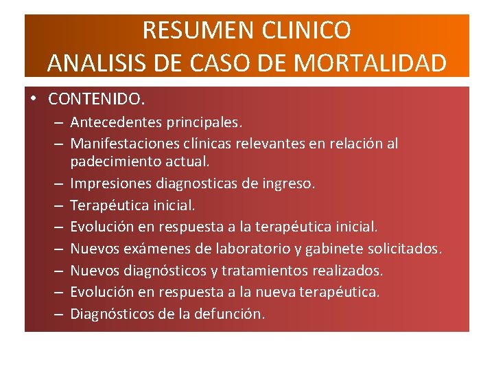 RESUMEN CLINICO ANALISIS DE CASO DE MORTALIDAD • CONTENIDO. – Antecedentes principales. – Manifestaciones