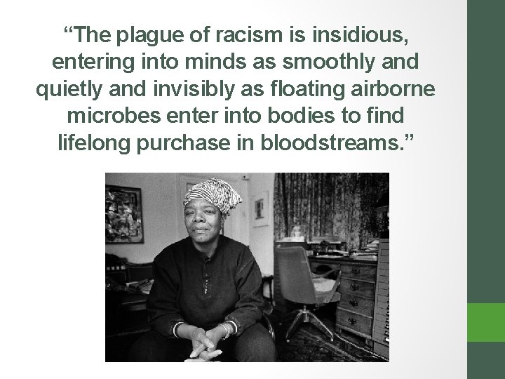 “The plague of racism is insidious, entering into minds as smoothly and quietly and