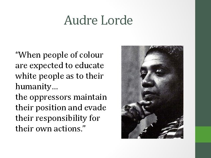 Audre Lorde “When people of colour are expected to educate white people as to