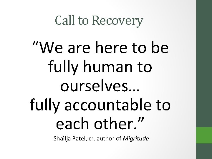 Call to Recovery “We are here to be fully human to ourselves… fully accountable