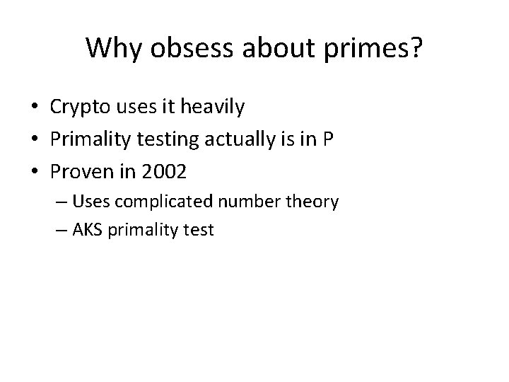 Why obsess about primes? • Crypto uses it heavily • Primality testing actually is