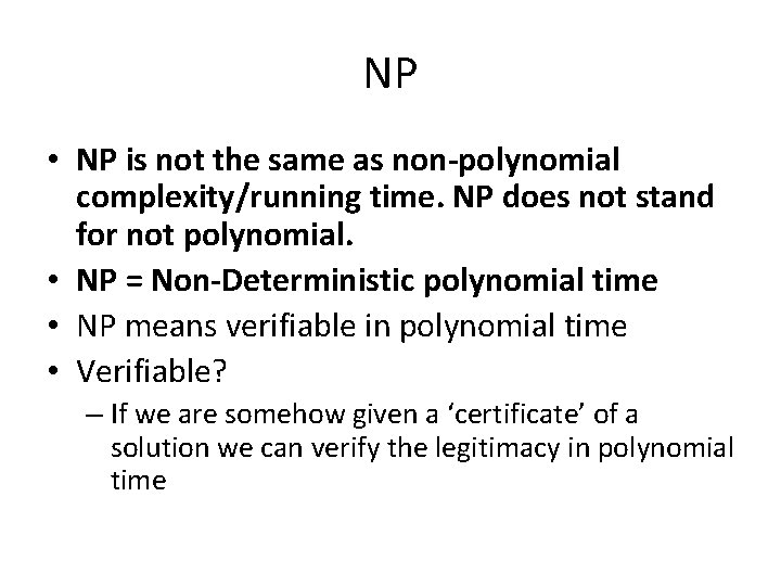 NP • NP is not the same as non-polynomial complexity/running time. NP does not