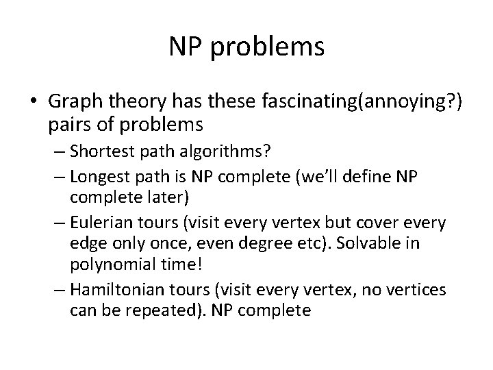 NP problems • Graph theory has these fascinating(annoying? ) pairs of problems – Shortest