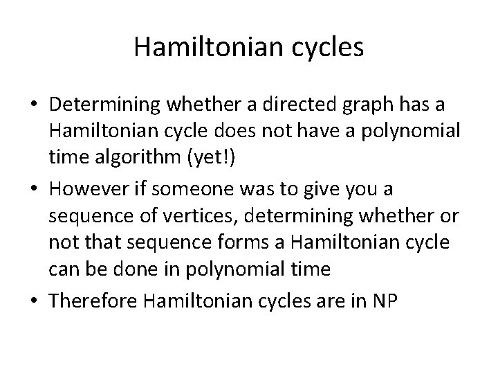 Hamiltonian cycles • Determining whether a directed graph has a Hamiltonian cycle does not