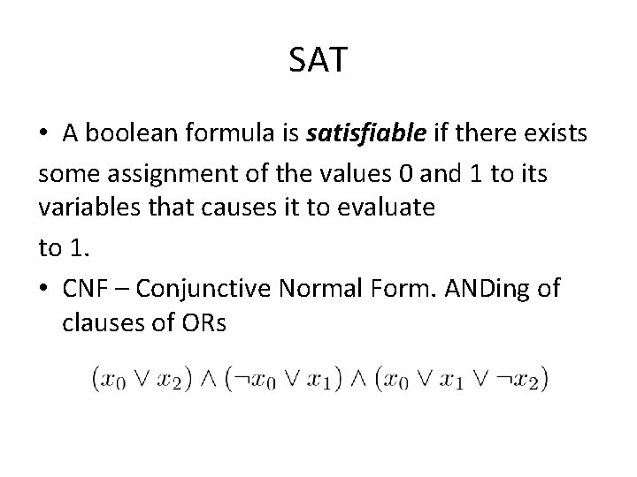 SAT • A boolean formula is satisfiable if there exists some assignment of the