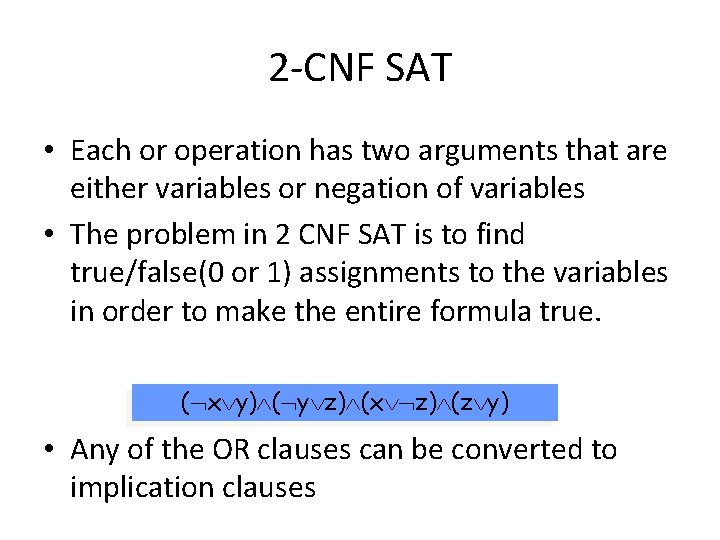 2 -CNF SAT • Each or operation has two arguments that are either variables