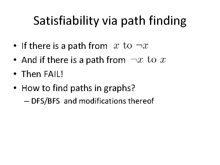 Satisfiability via path finding • • If there is a path from And if