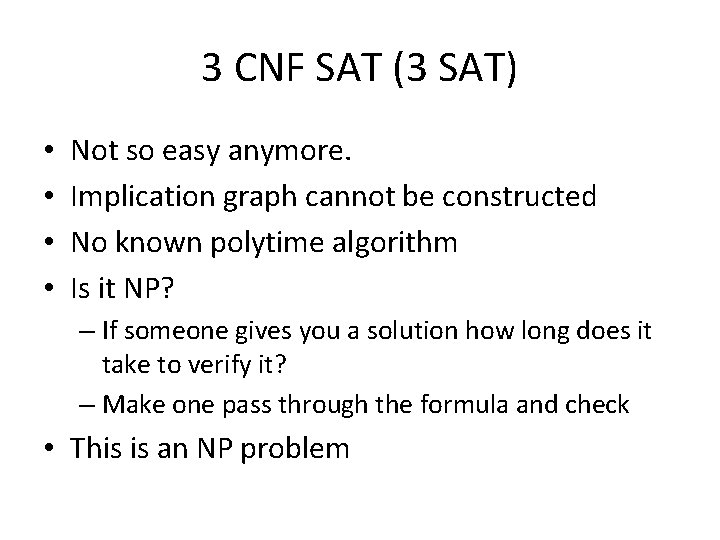 3 CNF SAT (3 SAT) • • Not so easy anymore. Implication graph cannot