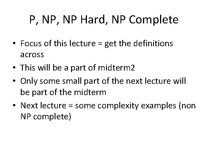 P, NP Hard, NP Complete • Focus of this lecture = get the definitions