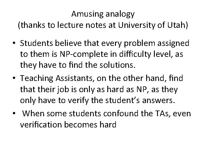 Amusing analogy (thanks to lecture notes at University of Utah) • Students believe that