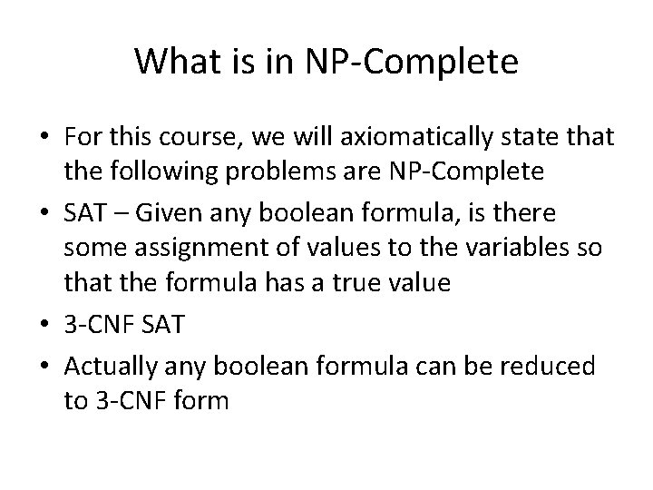 What is in NP-Complete • For this course, we will axiomatically state that the