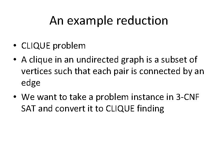 An example reduction • CLIQUE problem • A clique in an undirected graph is