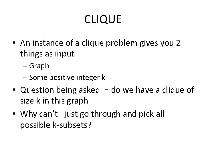 CLIQUE • An instance of a clique problem gives you 2 things as input