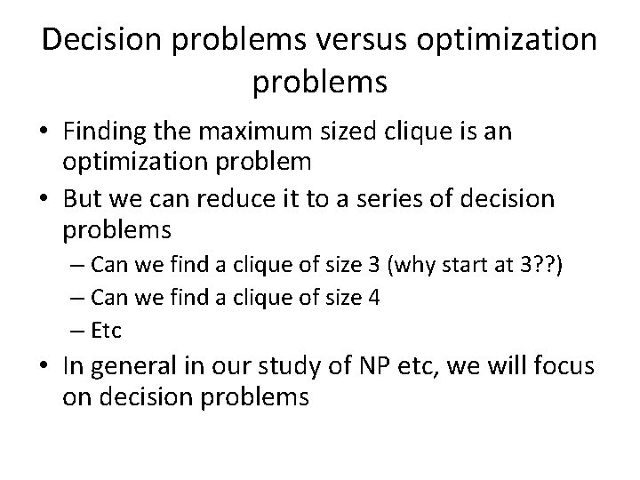 Decision problems versus optimization problems • Finding the maximum sized clique is an optimization