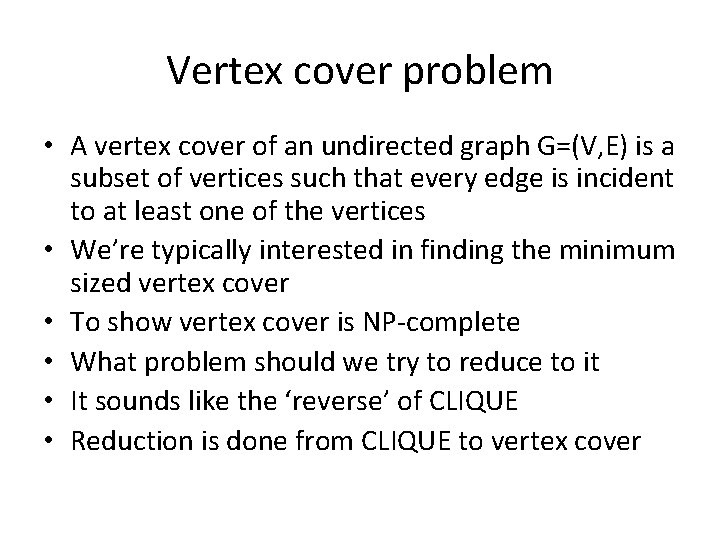 Vertex cover problem • A vertex cover of an undirected graph G=(V, E) is