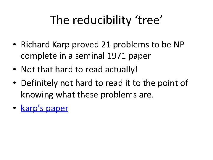 The reducibility ‘tree’ • Richard Karp proved 21 problems to be NP complete in