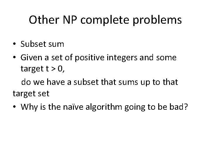 Other NP complete problems • Subset sum • Given a set of positive integers