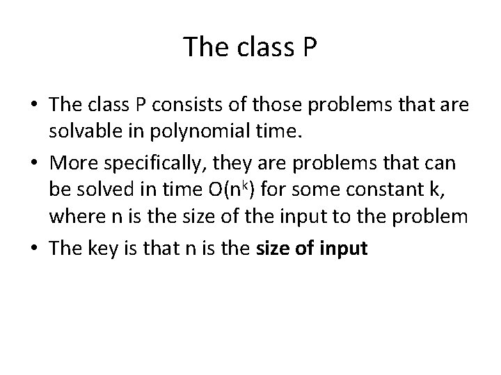 The class P • The class P consists of those problems that are solvable