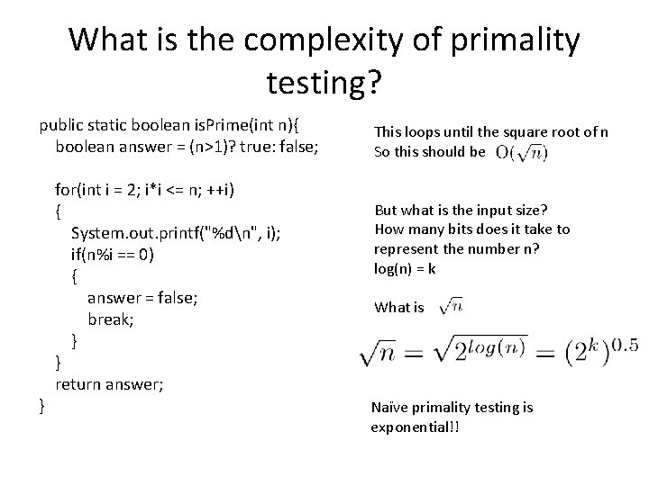 What is the complexity of primality testing? public static boolean is. Prime(int n){ boolean