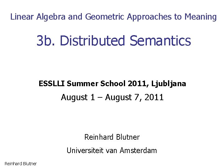 Linear Algebra and Geometric Approaches to Meaning 3 b. Distributed Semantics ESSLLI Summer School