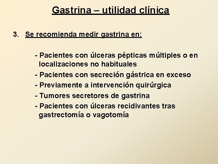 Gastrina – utilidad clínica 3. Se recomienda medir gastrina en: - Pacientes con úlceras