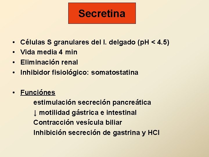 Secretina • • Células S granulares del I. delgado (p. H < 4. 5)