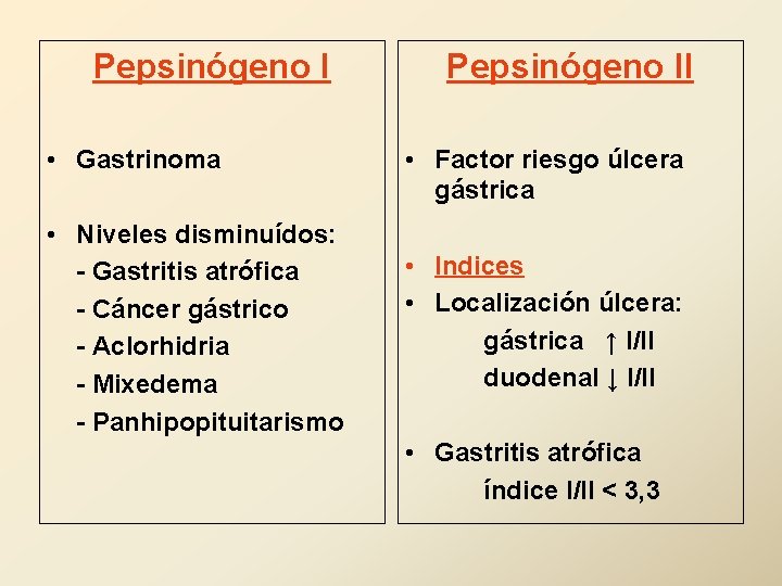 Pepsinógeno I • Gastrinoma • Niveles disminuídos: - Gastritis atrófica - Cáncer gástrico -
