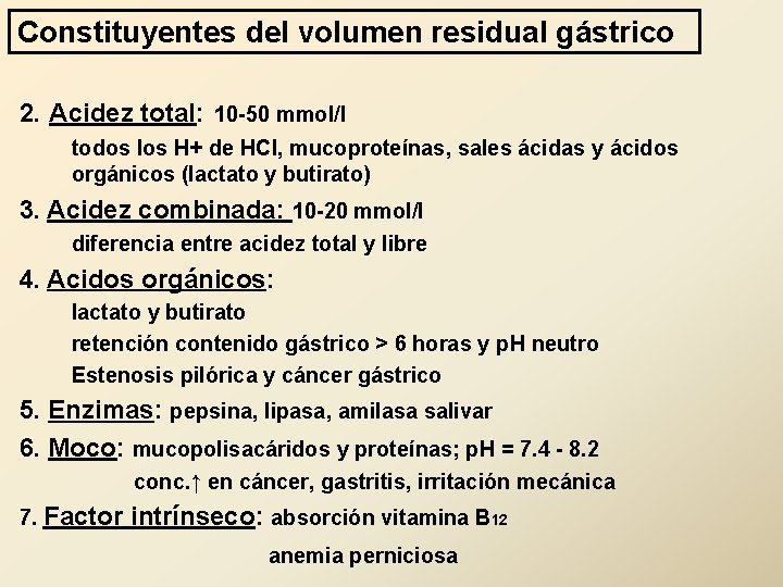 Constituyentes del volumen residual gástrico 2. Acidez total: 10 -50 mmol/l todos los H+