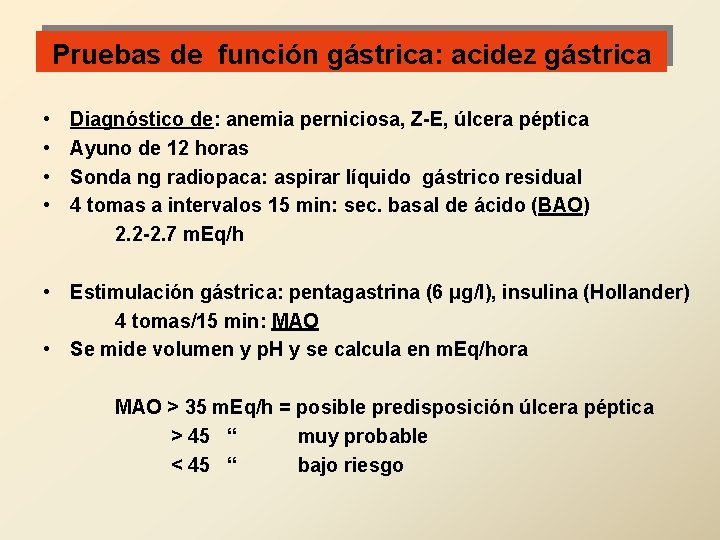 Pruebas de función gástrica: acidez gástrica • • Diagnóstico de: anemia perniciosa, Z-E, úlcera