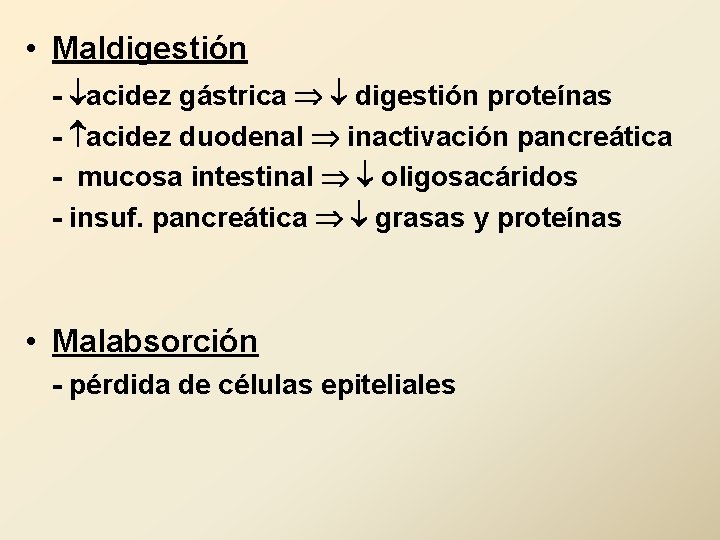  • Maldigestión - acidez gástrica digestión proteínas - acidez duodenal inactivación pancreática -