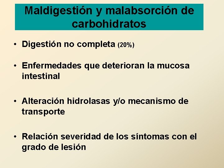 Maldigestión y malabsorción de carbohidratos • Digestión no completa (20%) • Enfermedades que deterioran