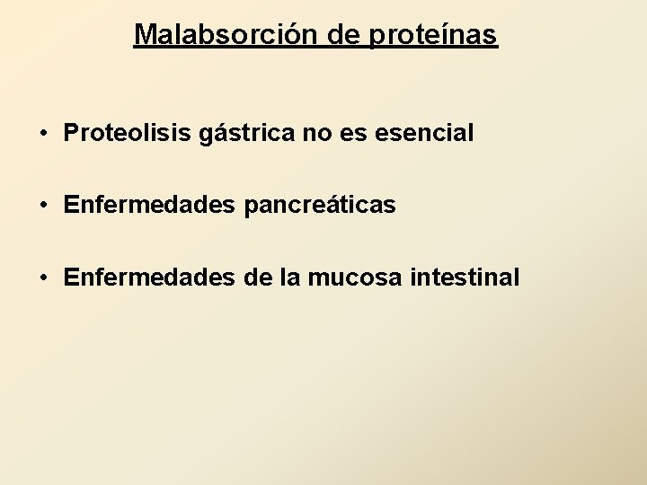 Malabsorción de proteínas • Proteolisis gástrica no es esencial • Enfermedades pancreáticas • Enfermedades