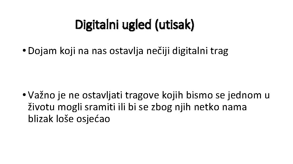 Digitalni ugled (utisak) • Dojam koji na nas ostavlja nečiji digitalni trag • Važno