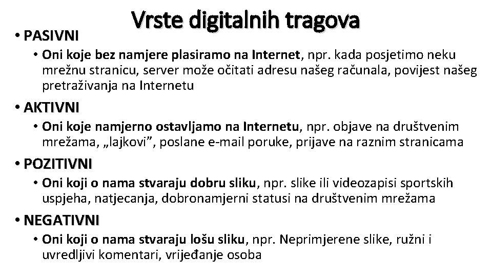  • PASIVNI Vrste digitalnih tragova • Oni koje bez namjere plasiramo na Internet,